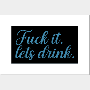 f--ck it lets drink Posters and Art